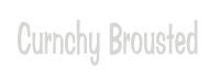 curnchy-brousted